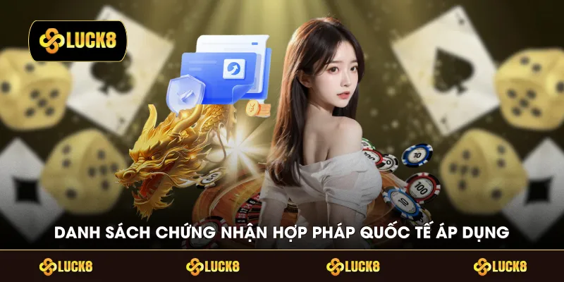 Danh sách chứng nhận hợp pháp quốc tế áp dụng